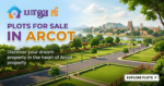 Plots for Sale in Arcot: The Complete 2026 Buyer’s Guide
